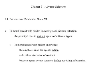 Chapter 9   Adverse Selection  9.1 Introduction: Production Game VI   In moral hazard with