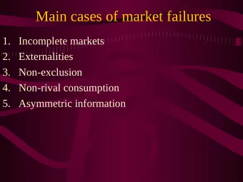 Main cases of market failures  1. Incomplete markets  2. Externalities  3. Non-exclusion  4.