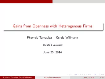 Gains from Openness with Heterogenous Firms  Phemelo Tamasiga  Gerald Willmann  Bielefeld