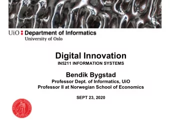 Digital Innovation  IN5211 INFORMATION SYSTEMS  Bendik Bygstad  Professor Dept. of Informatics, UiO