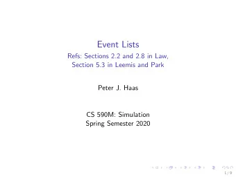 Event Lists  Refs: Sections 2.2 and 2.8 in Law,  Section 5.3 in Leemis and Park  Peter J. Haas  CS