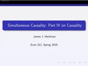 Simultaneous Causality: Part IV on Causality  James J. Heckman  Econ 312, Spring 2019  1 / 29