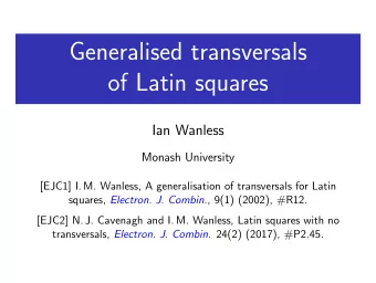 Generalised transversals  of Latin squares  Ian Wanless  Monash University  [EJC1] I. M. Wanless, A