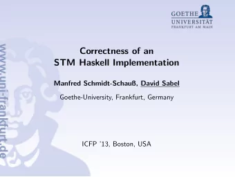 Correctness of an  STM Haskell Implementation  Manfred Schmidt-Schau, David Sabel