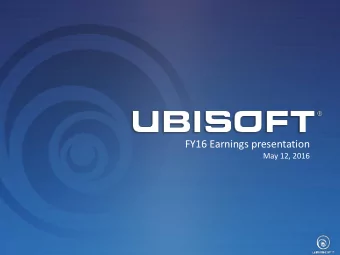 FY16 Earnings presentation  May 12, 2016  Yves Guillemot, President and Chief Executive Officer
