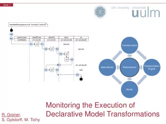 Monitoring the Execution of  Declarative Model Transformations  R. Groner,  S. Gylstorff, M. Tichy