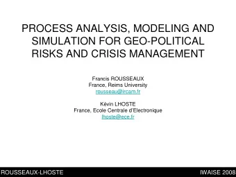 PROCESS ANALYSIS, MODELING AND  SIMULATION FOR GEO-POLITICAL  RISKS AND CRISIS MANAGEMENT  Francis