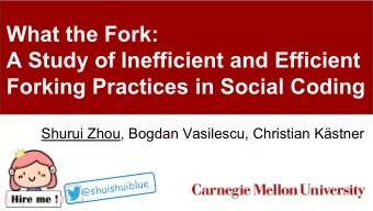 What the Fork:  A Study of Inefficient and Efficient  Forking Practices in Social Coding  Shurui