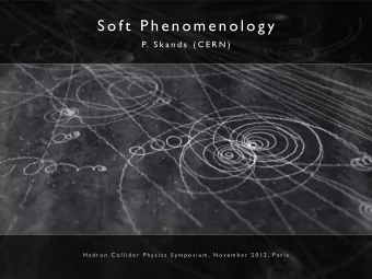 S o f t  P h e n o m e n o l o g y  P. S k a n d s  ( C E R N )  H a d r o n  C o l l i d e r  P h