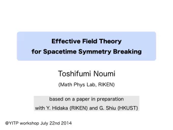 Toshifumi Noumi  (Math Phys Lab, RIKEN)  Effective Field Theory  for Spacetime Symmetry Breaking