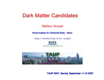 Dark Matter Candidates  Dark Matter Candidates  Stefano Scopel  Korea Institute for Advanced Study