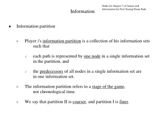 Information   Information partition  Player 's  information partition  is a collection of his