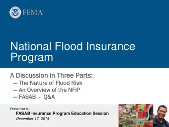 National Flood Insurance  Program  A Discussion  cussion in  n Th  Thre  ree  e Part  rts:  s:
