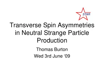 Transverse Spin Asymmetries  in Neutral Strange Particle  Production  Thomas Burton  Wed 3rd June