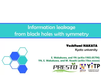 Information leakage  from black holes with symmetry  Yoshifumi NAKATA  Kyoto university  E.