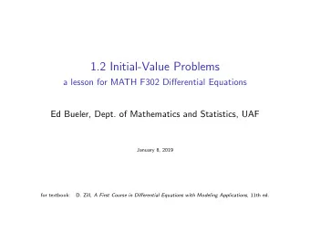 1.2 Initial-Value Problems  a lesson for MATH F302 Differential Equations  Ed Bueler, Dept. of