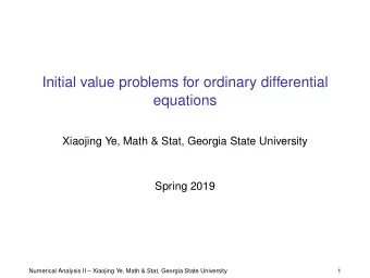Initial value problems for ordinary differential  equations  Xiaojing Ye, Math &amp; Stat, Georgia