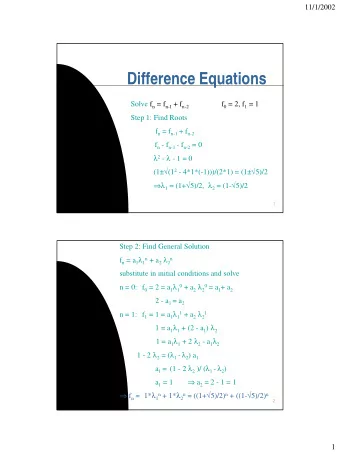 Difference Equations Solve f n = f n-1 + f n-2 f 0 = 2, f 1 = 1  Step 1: Find Roots f n = f n-1 + f