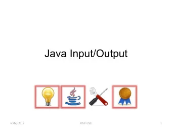 Java Input/Output  6 May 2019  OSU CSE  1  Overview  The Java I/O (Input/Output) package java.io