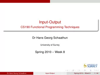 Input-Output  CS190 Functional Programming Techniques  Dr Hans Georg Schaathun  University of