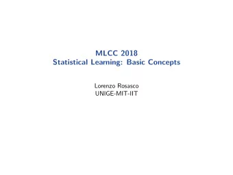 MLCC 2018  Statistical Learning: Basic Concepts  Lorenzo Rosasco  UNIGE-MIT-IIT  Outline  Learning
