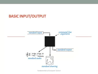 BASIC INPUT/OUTPUT  Fundamentals of Computer Science  Outline: Basic Input/Output  Screen Output