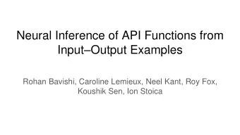 Neural Inference of API Functions from Input  Output Examples  Rohan Bavishi, Caroline Lemieux,