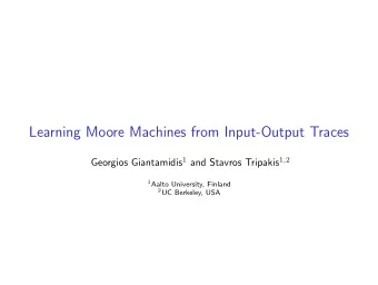 Learning Moore Machines from Input-Output Traces Georgios Giantamidis 1 and Stavros Tripakis 1 , 2