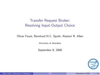 Transfer Request Broker:  Resolving Input-Output Choice  Oliver Faust, Bernhard H.C. Sputh,