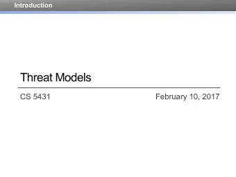Threat Models  CS 5431   February 10, 2017  Threat Models  Threats (CS 5430)