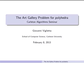 The Art Gallery Problem for polyhedra  Carleton Algorithms Seminar  Giovanni Viglietta  School of