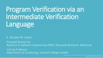Intermediate Verification  Language  K. Rustan M. Leino  Principal Researcher  Research in Software