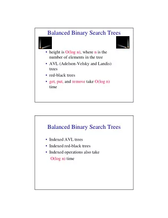 Balanced Binary Search Trees   height is O(log n), where n is the  number of elements in the