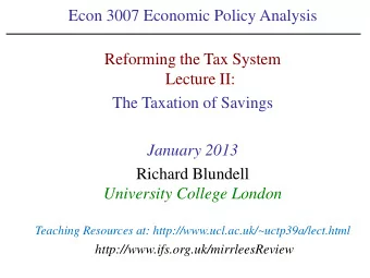 Reforming the Tax System  Lecture II:  The Taxation of Savings  January 2013  Richard Blundell