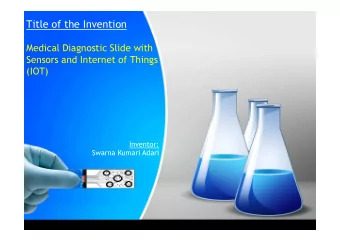 Title of the Invention  Medical Diagnostic Slide with  Sensors and Internet of Things  (IOT)