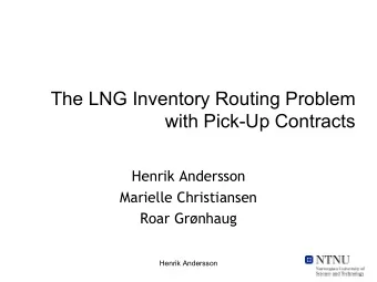 The LNG Inventory Routing Problem  with Pick-Up Contracts  Henrik Andersson  Marielle  Christiansen