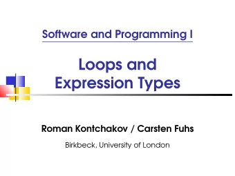 Loops and  Expression Types  Roman Kontchakov / Carsten Fuhs  Birkbeck, University of London