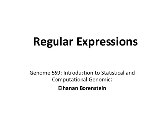 Regular Expressions  Genome 559: Introduction to Statistical and  Computational Genomics  Elhanan