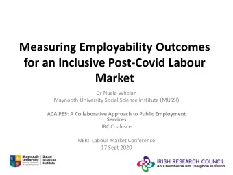 Measuring Employability Outcomes  for an Inclusive Post-Covid Labour  Market  Dr Nuala Whelan