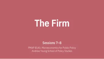 The  The Fir  Firm  Sessions 78  PMAP 8141: Microeconomics for Public Policy  Andrew Young