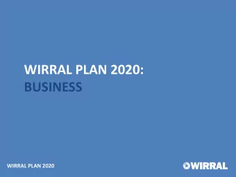 WIRRAL PLAN 2020:  BUSINESS  WIRRAL PLAN 2020  OVERVIEW  DELIVERY PLAN (PHASE ONE)  Shows