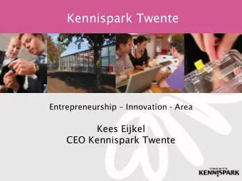 Kennispark Twente Entrepreneurship  Innovation - Area  Kees Eijkel  CEO Kennispark Twente