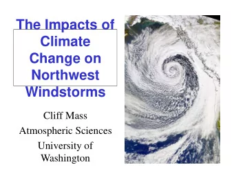 Climate  Change on  Northwest  Windstorms  Cliff Mass  Atmospheric Sciences  University of