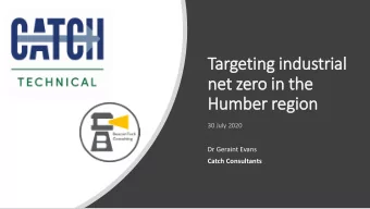 net zero in  in the  Humber region  30 July 2020  Dr Geraint Evans  Catch Consultants  Agenda  ISCF