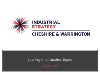 Sub Regional Leaders Board Friday 26 th July 2019  Local Industrial Strategy Update  Progress