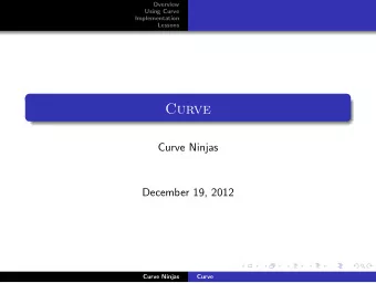 Curve  Curve Ninjas  December 19, 2012  Curve Ninjas  Curve  Overview  Using Curve  Implementation