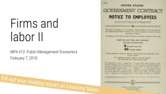 Firms and  labor II  MPA 612: Public Management Economics  February 7, 2018  Fill out your reading
