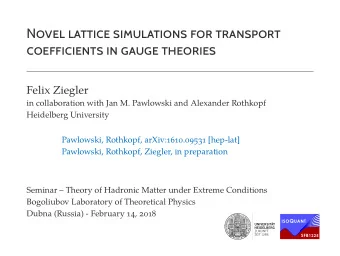 NOVEL LATTICE SIMULATIONS FOR TRANSPORT  COEFFICIENTS IN GAUGE THEORIES  Felix Ziegler  in