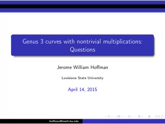 Genus 3 curves with nontrivial multiplications:  Questions  Jerome William Hoffman  Louisiana State