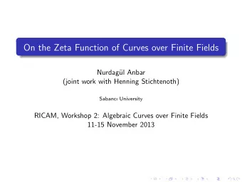 On the Zeta Function of Curves over Finite Fields  Nurdag  ul Anbar  (joint work with Henning